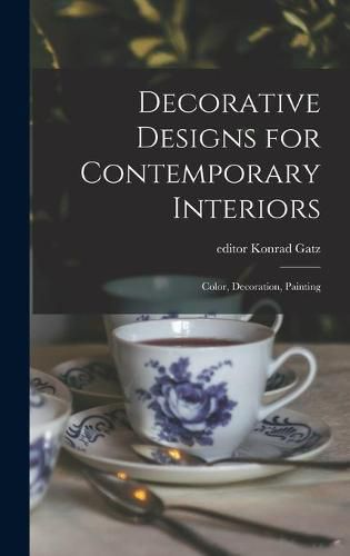 Cover image for Decorative Designs for Contemporary Interiors: Color, Decoration, Painting