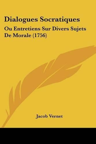 Cover image for Dialogues Socratiques: Ou Entretiens Sur Divers Sujets de Morale (1756)