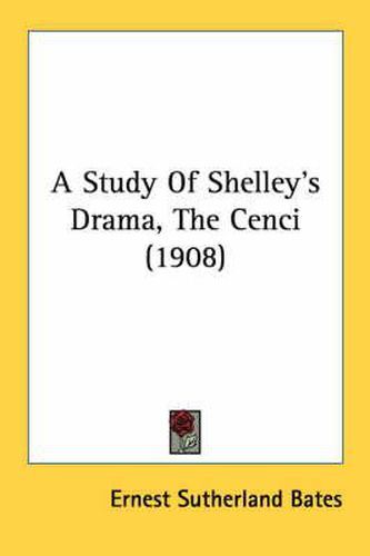 Cover image for A Study of Shelley's Drama, the Cenci (1908)