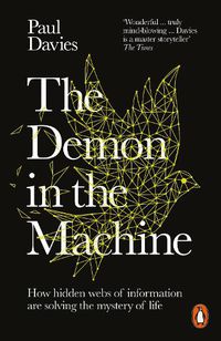 Cover image for The Demon in the Machine: How Hidden Webs of Information Are Finally Solving the Mystery of Life