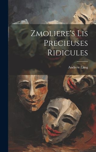 Cover image for Zmoliere's Lis Precieuses Ridicules