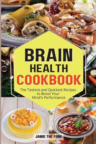 Cover image for Brain Health Cookbook: The Tastiest and Quickest Recipes to Boost Your Mind's Performance