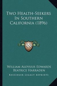 Cover image for Two Health-Seekers in Southern California (1896)