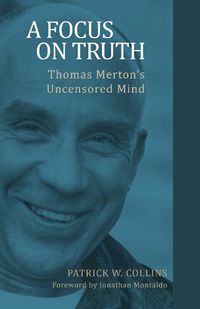 Cover image for A Focus on Truth: Thomas Merton's Uncensored Mind