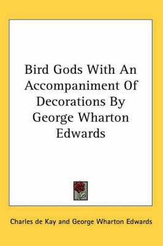 Bird Gods With An Accompaniment Of Decorations By George Wharton Edwards