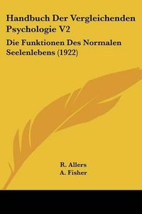 Cover image for Handbuch Der Vergleichenden Psychologie V2: Die Funktionen Des Normalen Seelenlebens (1922)