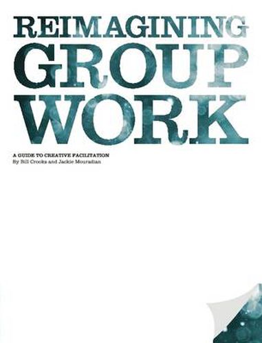 Cover image for Reimagining Group Work: A Guide to Creative Facilitation