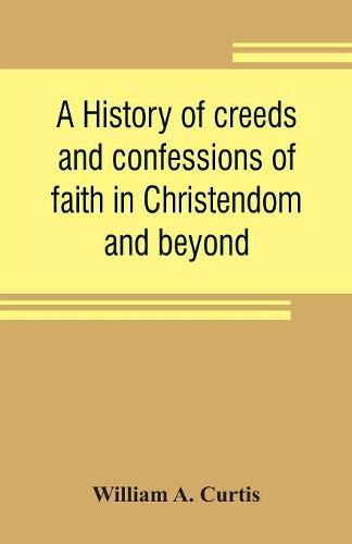 Cover image for A history of creeds and confessions of faith in Christendom and beyond: with historical tables