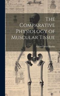 Cover image for The Comparative Physiology of Muscular Tissue