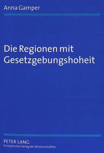 Cover image for Die Regionen Mit Gesetzgebungshoheit: Eine Rechtsvergleichende Untersuchung Zu Foederalismus Und Regionalismus in Europa