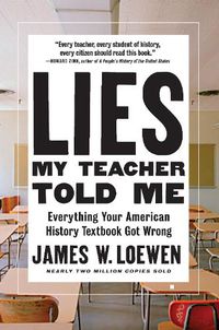 Cover image for Lies My Teacher Told Me: Everything Your American History Textbook Got Wrong