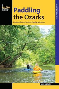 Cover image for Paddling the Ozarks: A Guide to the Area's Greatest Paddling Adventures