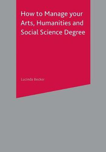 Cover image for How to Manage your Arts, Humanities and Social Science Degree