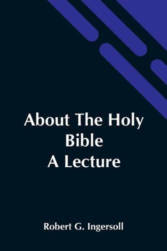 Cover image for About The Holy Bible: A Lecture