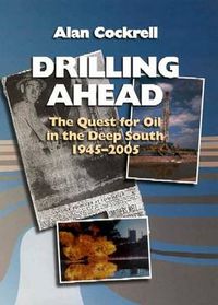 Cover image for Drilling Ahead: The Quest For Oil In the Deep South, 1945-2005
