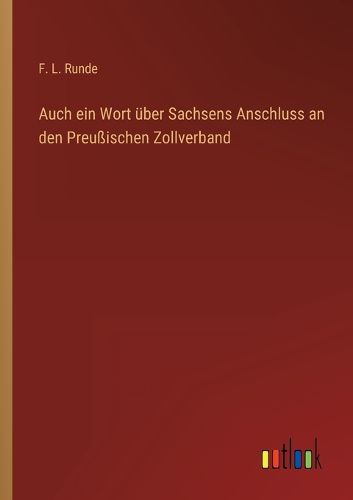 Cover image for Auch ein Wort ueber Sachsens Anschluss an den Preussischen Zollverband