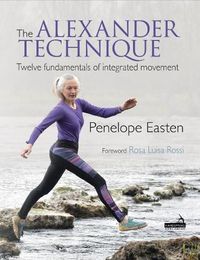 Cover image for The Alexander Technique: Twelve fundamentals of integrated movement