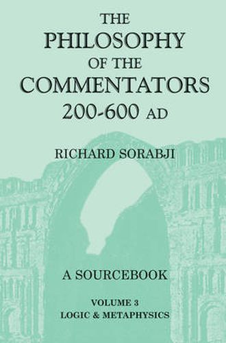 Cover image for The Philosophy of the Commentators, 200-600 AD: Logic and Metaphysics