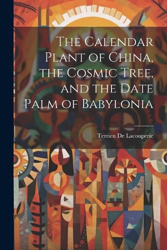 Cover image for The Calendar Plant of China, the Cosmic Tree, and the Date Palm of Babylonia