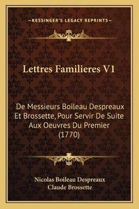 Cover image for Lettres Familieres V1: de Messieurs Boileau Despreaux Et Brossette, Pour Servir de Suite Aux Oeuvres Du Premier (1770)