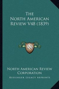 Cover image for The North American Review V48 (1839)