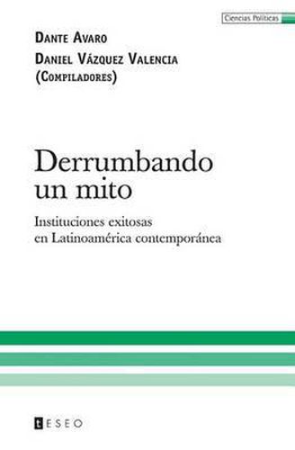 Cover image for Derrumbando Un Mito: Instituciones Exitosas En Latinoam rica Contempor nea
