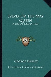 Cover image for Sylvia or the May Queen: A Lyrical Drama (1827)