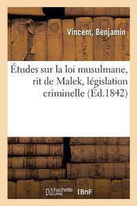 Cover image for Etudes Sur La Loi Musulmane, Rit de Malek, Legislation Criminelle
