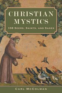 Cover image for Christian Mystics: 108 Seers, Saints, and Sages