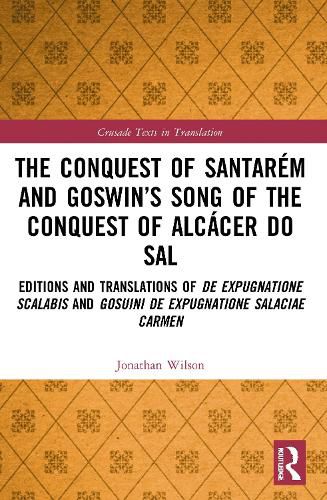 Cover image for The Conquest of Santarem and Goswin's Song of the Conquest of Alcacer do Sal