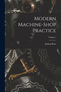 Cover image for Modern Machine-shop Practice; Volume 1