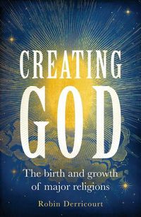 Cover image for Creating God: The Birth and Growth of Major Religions