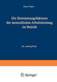 Cover image for Die Bestimmungsfaktoren Der Menschlichen Arbeitsleistung Im Betrieb