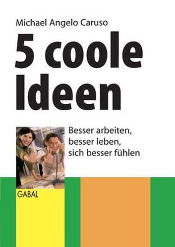 Cover image for 5 coole Ideen: Besser arbeiten, besser leben, sich besser fuhlen