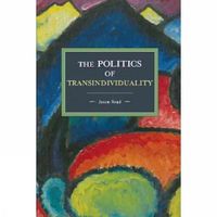 Cover image for The Politics Of Transindividuality: Historical Materialism Volume 106