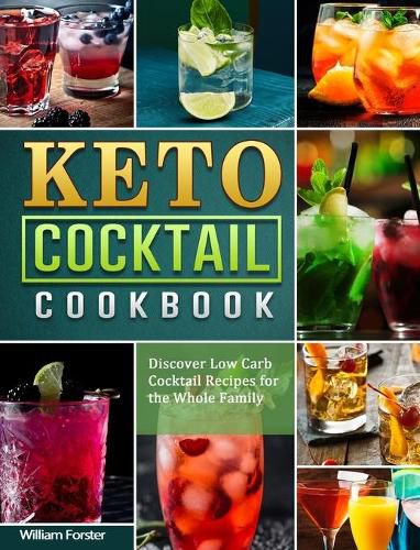 Keto Cocktail Cookbook: Discover Low Carb Cocktail Recipes for the Whole Family