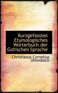 Cover image for Kurzgefasstes Etymologisches Worterbuch Der Gotischen Sprache