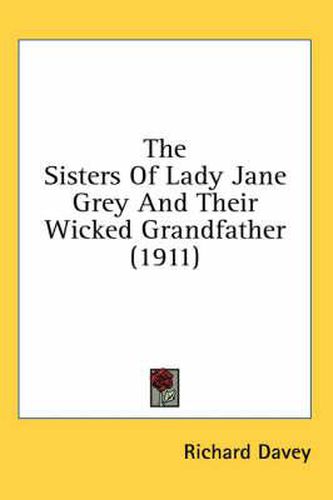 The Sisters of Lady Jane Grey and Their Wicked Grandfather