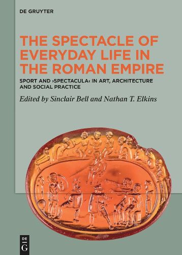 Cover image for The Spectacle of Everyday Life in the Roman Empire