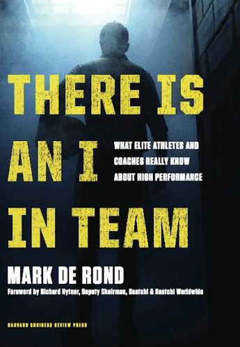 Cover image for There Is an I in Team: What Elite Athletes and Coaches Really Know About High Performance