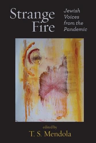 Cover image for Strange Fire: Jewish Voices from the Pandemic