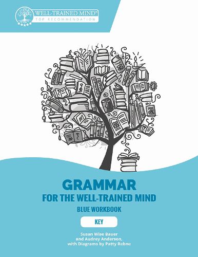 Key to Blue Workbook: A Complete Course for Young Writers, Aspiring Rhetoricians, and Anyone Else Who Needs to Understand How English Works