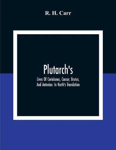 Cover image for Plutarch's; Lives Of Coriolanus, Caesar, Brutus, And Antonius: In North'S Translation