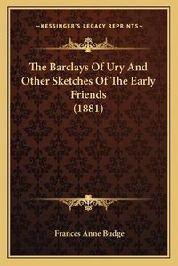 Cover image for The Barclays of Ury and Other Sketches of the Early Friends (1881)