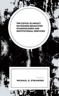 Cover image for The COVID-19 Impact on Higher Education Stakeholders and Institutional Services