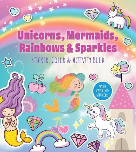 Cover image for Unicorns, Mermaids, Rainbows & Sparkles Sticker, Color & Activity Book