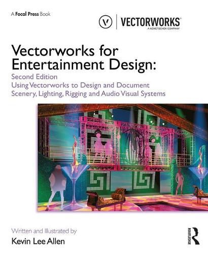 Vectorworks for Entertainment Design: Using Vectorworks to Design and Document Scenery, Lighting, Rigging and Audio Visual Systems