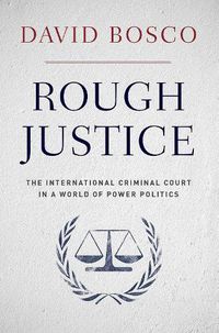 Cover image for Rough Justice: The International Criminal Court in a World of Power Politics