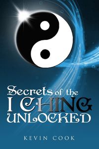 Cover image for Secrets of the I Ching Unlocked