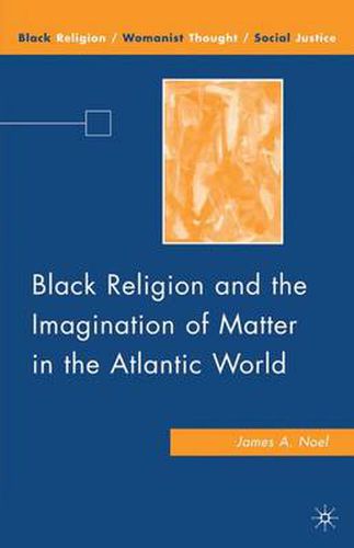 Cover image for Black Religion and the Imagination of Matter in the Atlantic World